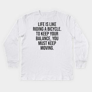 Life is Like a Riding Bicycle Famous Quotes Kids Long Sleeve T-Shirt